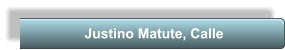 Justino Matute, Calle