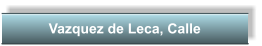 Vazquez de Leca, Calle