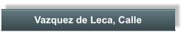 Vazquez de Leca, Calle